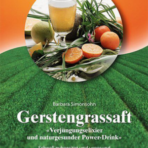 Buch: Gerstengrassaft - Verjüngungselexier und naturgesunder Power-Drink